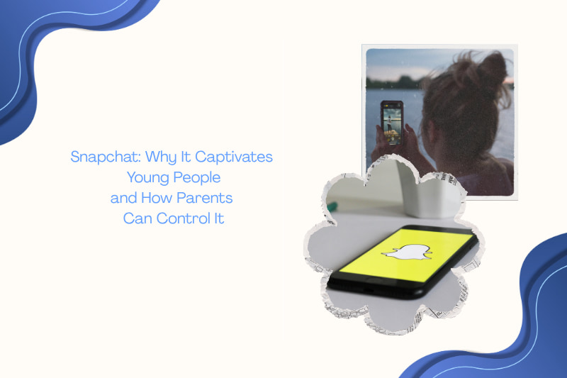 Snapchat: Why It Captivates Young People and How Parents Can Control It
